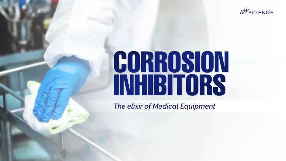 Why Corrosion Inhibitors Are Essential in Medical Equipment Disinfection? - rwscience